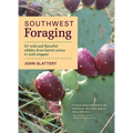 Southwest Foraging: 117 Wild and Flavorful Edibles from Barrel Cactus to Wild Oregano - Paperback