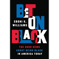 Bet on Black: The Good News about Being Black in America Today - Paperback