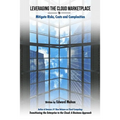 Leveraging The Cloud Marketplace: to Mitigate Risks, Costs and Complexities - Paperback