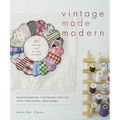 Vintage Made Modern: Transforming Timeworn Textiles into Treasured Heirlooms - Paperback