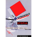The Struggle for Utopia: Rodchenko, Lissitzky, Moholy-Nagy, 1917-1946 - Paperback