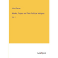 Monks, Popes, and Their Political Intrigues: Vol. 1 - Paperback