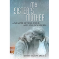 My Sister's Mother: A Memoir of War, Exile, and Stalin's Siberia - Paperback