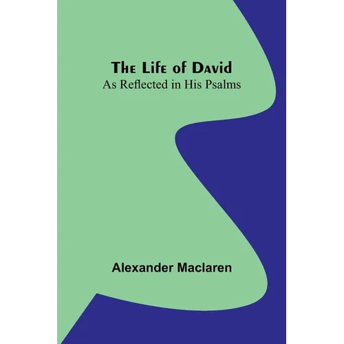 The Life of David: As Reflected in His Psalms - Paperback