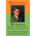 Reluctant Witness: Memoirs from the Last Year of the European Air War 1944-45 - Paperback