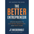 The Better Entrepreneur: Unlock Balance to Lead Better, Grow Faster, and Profit More - Hardcover