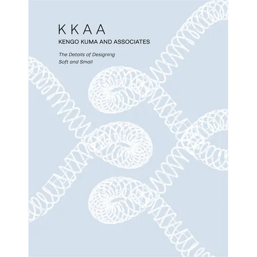 Kkaa Kengo Kuma and Associates: The Details of Designing Soft and Small - Hardcover