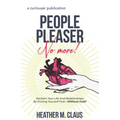People Pleaser No More!: Reclaim Your Life And Relationships By Putting Yourself First-Without Guilt! - Paperback