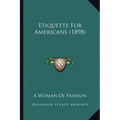 Etiquette For Americans (1898) - Paperback