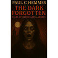 The Dark Forgotten: Tales of Blood and Madness - Paperback