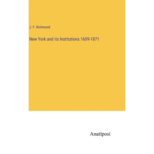 New York and its Institutions 1609-1871 - Hardcover