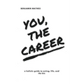 You, the Career: A Holistic Guide to Acting, Life, and the Biz - Paperback