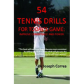 54 Tennis Drills for Today's Game: Improve Consistency and Power - Paperback