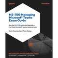 MS-700 Managing Microsoft Teams Exam Guide - Third Edition: Ace the MS-700 exam and become a Certified Microsoft Teams Administrator - Paperback