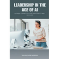 Leadership in the Age of AI: Human Strengths That Machines Can t Replace - Paperback