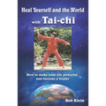 Heal Yourself and the World with Tai-chi: How to make your life powerful and become a healer - Paperback