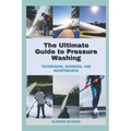 The Ultimate Guide to Pressure Washing: Techniques, Business, and Maintenance - Paperback