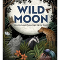 Wild Moon: How the Lunar Phases Light Up Our World - Hardcover