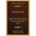 Garfield's Words: Suggestive Passages From The Public And Private Writings Of James Abram Garfield (1881) - Paperback