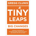 Tiny Leaps, Big Changes: Everyday Strategies to Accomplish More, Crush Your Goals, and Create the Life You Want - Paperback