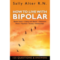 How to Live with Bipolar: Bipolar Basics - Coping with Bipolar - Depression - Mania - Psychosis - Anxiety - Relationships - Paperback