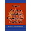 South Carolina Loyalists in the American Revolution - Paperback