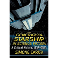The Generation Starship in Science Fiction: A Critical History, 1934-2001 - Paperback
