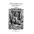 The Liturgical Year: Easter Part 3 - Paperback