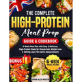 The Complete High-Protein Meal Prep Guide & Cookbook: 6-Week Meal Plan with Easy & Delicious, High-Protein Meals for Muscle Gain, Weight Loss & Gettin - Paperback
