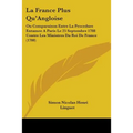 La France Plus Qu'Angloise: Ou Comparaison Entre La Procedure Entamee A Paris Le 25 Septembre 1788 Contre Les Ministres Du Roi De France (1788) - Paperback