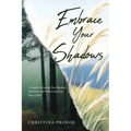 Embrace Your Shadows: A Guide to Healing Your Shadow Emotions and Embracing Your Inner Child - Paperback