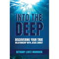 Into the Deep: Discovering Your True Relationship with Jesus Christ - Paperback