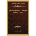 The Vocabulary Of High School Latin - Hardcover