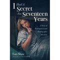 I Had a Secret for Seventeen Years: A Story of Redemption and Healing After Abortion - Paperback