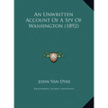 An Unwritten Account Of A Spy Of Washington (1892) - Hardcover