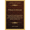 Wildcats In Petticoats: A Garland Of Female Desperadoes; Lizzie Merton, Zoe Wilkins, Flora Quick Mundis, Bonnie Parker, Katie Bender And Belle Starr - Paperback