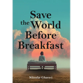 Save The World Before Breakfast: An Introduction to Design-Driven Entrepreneurship - Hardcover