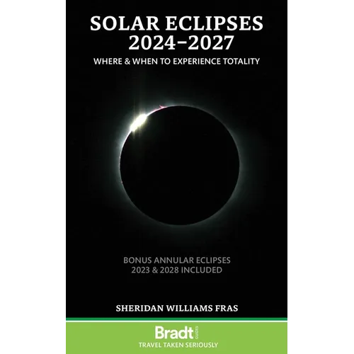 Solar Eclipses 2024 - 2027: Where and When to Experience Totality - Paperback