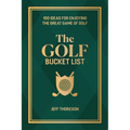 The Golf Bucket List: 100 Ideas for Enjoying the Great Game of Golf - Hardcover