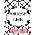 #Nurse Life: Nurse Coloring Book For Exhausted Superheroes - 29 Illustrations & Nurse Quotes - Paperback