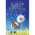Scatter Seeds of Kindness: Inspirational Poems and Short Stories About Life, Love, and the Things That Shape Our Souls - Paperback