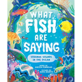What Fish Are Saying: Strange Sounds in the Ocean - Hardcover