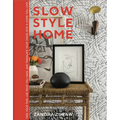 Slow Style Home: Take Your Time, Use What You Have, and Translate Your Vision Into a Home You Love - Hardcover