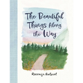 The Beautiful Things Along the Way - Hardcover