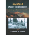 Nagaland - Land of the Headhunters: The Edge of India - Paperback