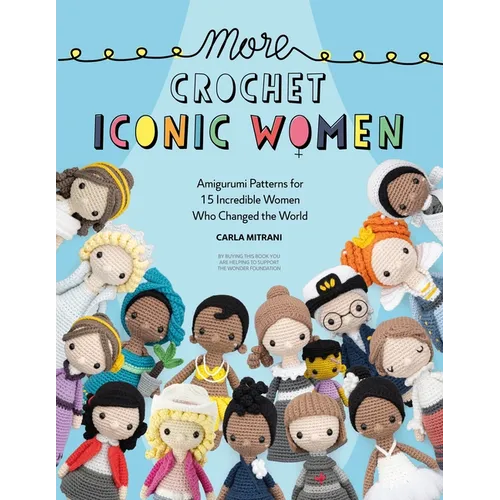More Crochet Iconic Women: Amigurumi Patterns for 15 Incredible Women Who Changed the World - Paperback