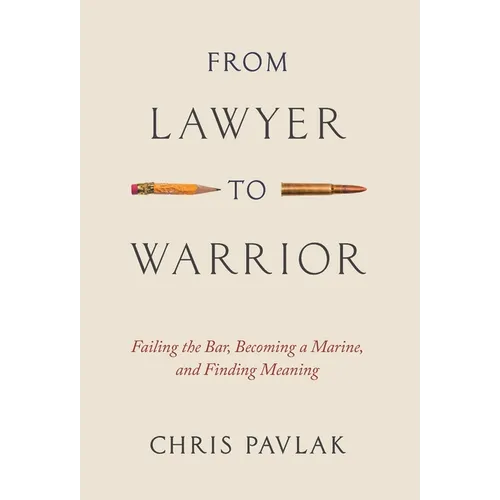 From Lawyer to Warrior: Failing the Bar, Becoming a Marine, and Finding Meaning - Hardcover