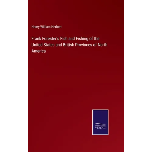 Frank Forester's Fish and Fishing of the United States and British Provinces of North America - Hardcover