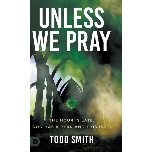 Unless We Pray: The Hour is Late. God has a Plan and This is It! - Hardcover