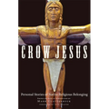 Crow Jesus: Personal Stories of Native Religious Belonging - Paperback